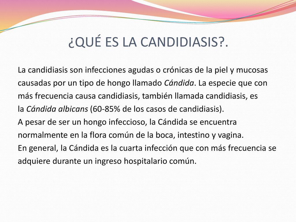 ¿QUÉ ES LA CANDIDIASIS . La candidiasis son infecciones agudas o crónicas de la piel y mucosas.