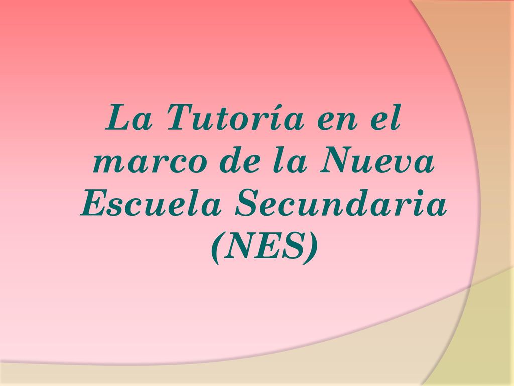 La Tutoría en el marco de la Nueva Escuela Secundaria (NES)