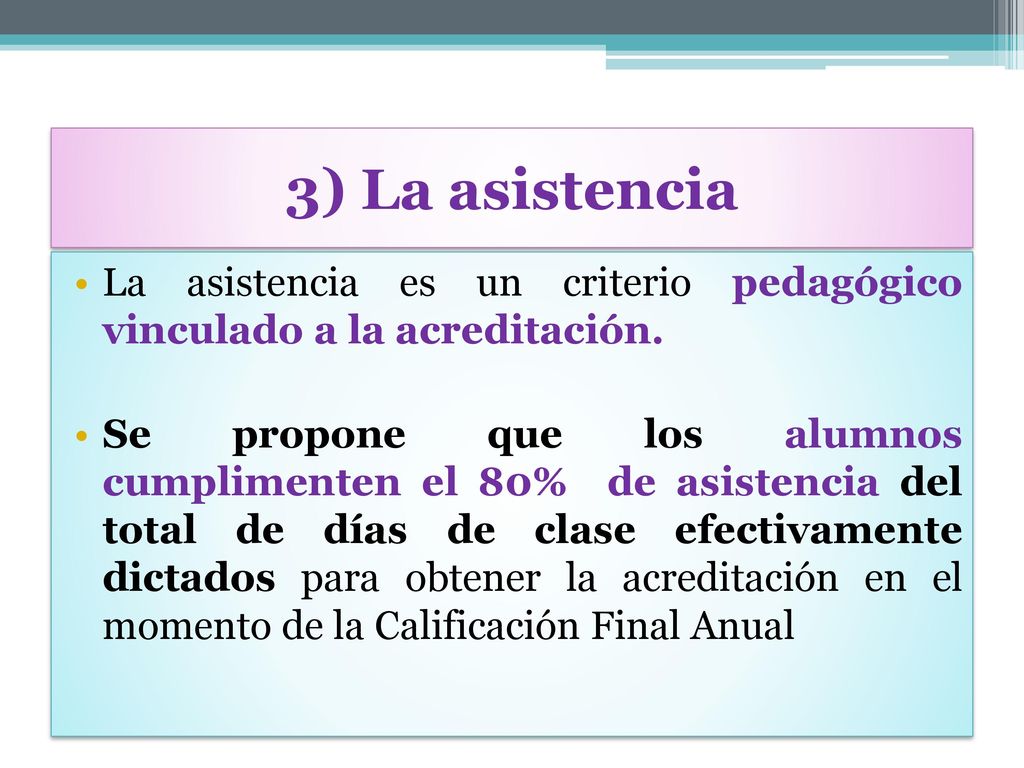 3) La asistencia La asistencia es un criterio pedagógico vinculado a la acreditación.