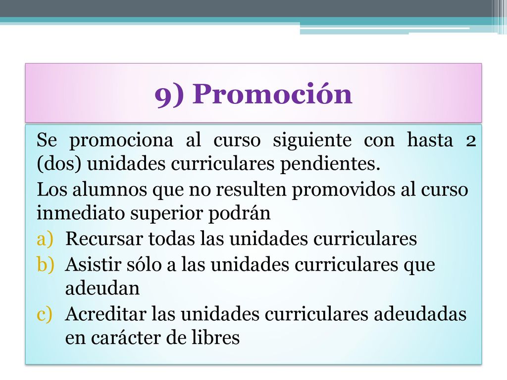9) Promoción Se promociona al curso siguiente con hasta 2 (dos) unidades curriculares pendientes.