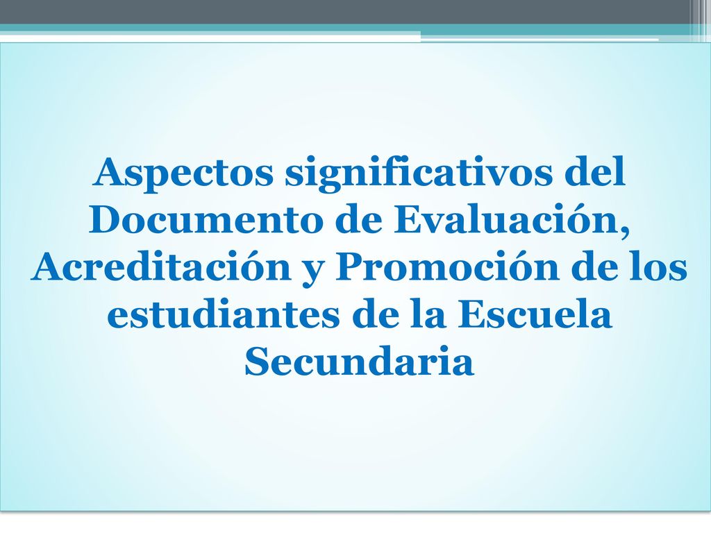 Aspectos significativos del Documento de Evaluación, Acreditación y Promoción de los estudiantes de la Escuela Secundaria