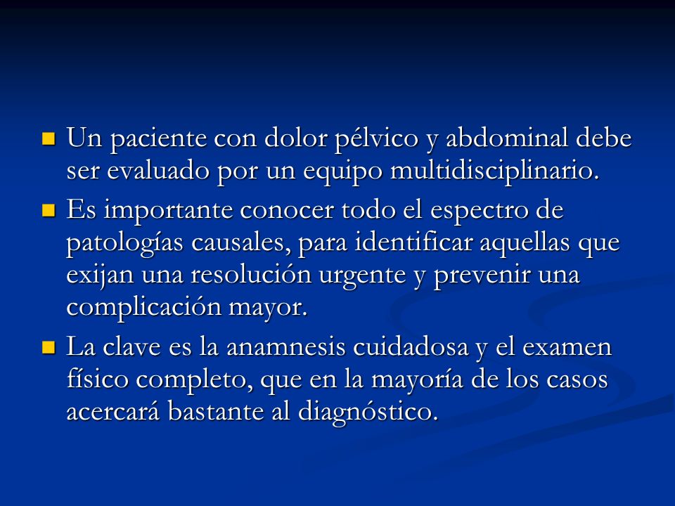 Un paciente con dolor pélvico y abdominal debe ser evaluado por un equipo multidisciplinario.