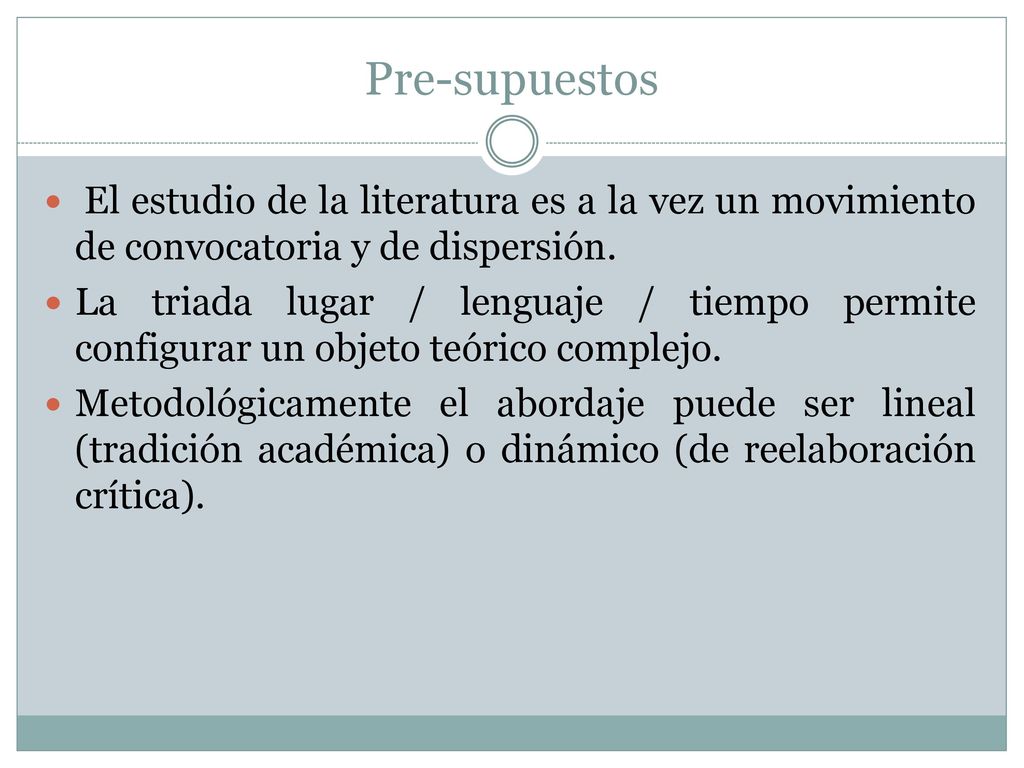 Pre-supuestos El estudio de la literatura es a la vez un movimiento de convocatoria y de dispersión.
