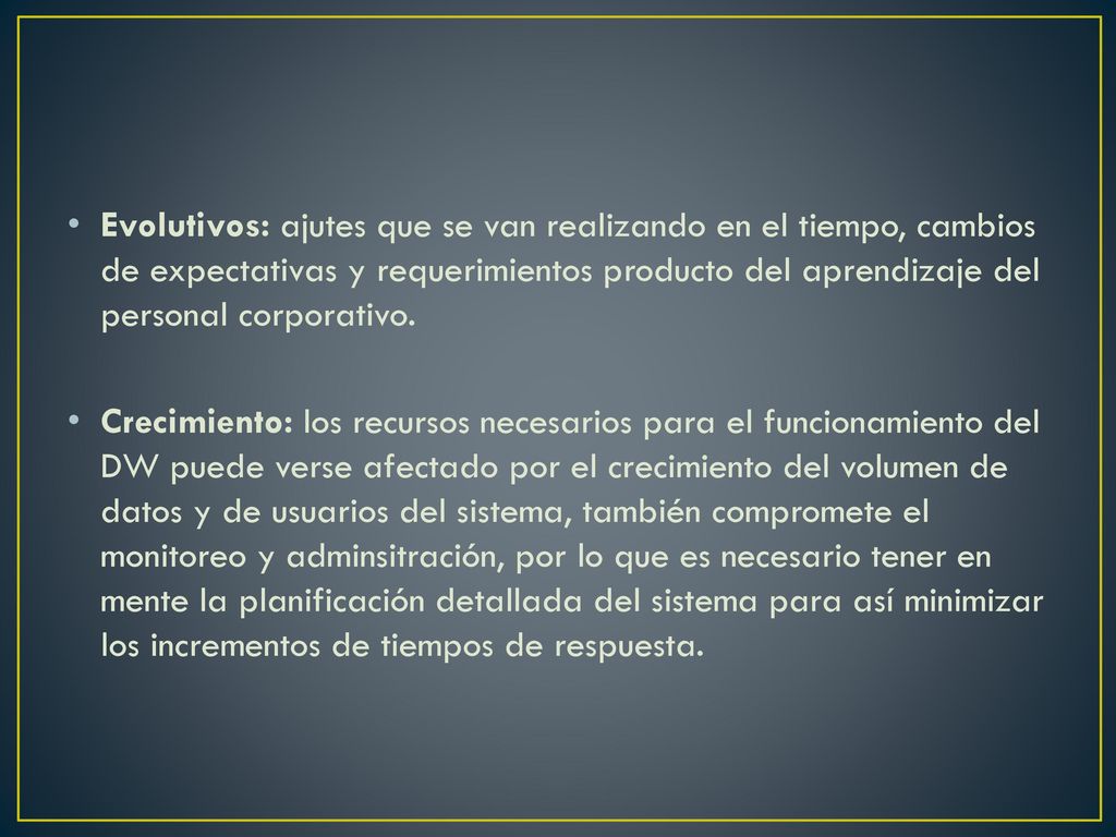 Evolutivos: ajutes que se van realizando en el tiempo, cambios de expectativas y requerimientos producto del aprendizaje del personal corporativo.