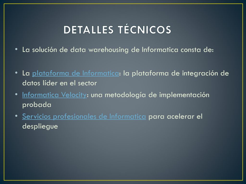 DETALLES TÉCNICOS La solución de data warehousing de Informatica consta de: