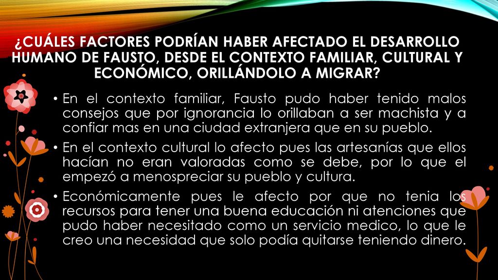 ¿Cuáles factores podrían haber afectado el desarrollo humano de Fausto, desde el contexto familiar, cultural y económico, orillándolo a migrar