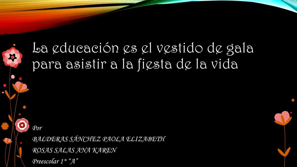 La educación es el vestido de gala para asistir a la fiesta de la vida