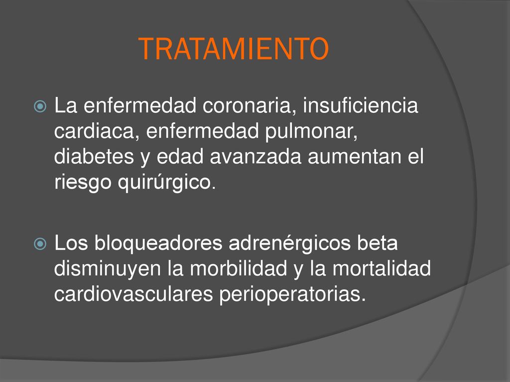 TRATAMIENTO La enfermedad coronaria, insuficiencia cardiaca, enfermedad pulmonar, diabetes y edad avanzada aumentan el riesgo quirúrgico.