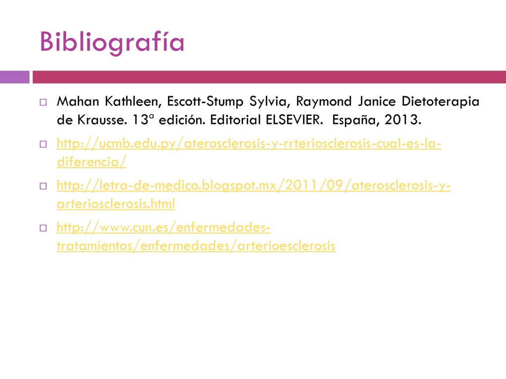 Bibliografía Mahan Kathleen, Escott-Stump Sylvia, Raymond Janice Dietoterapia de Krausse. 13ª edición. Editorial ELSEVIER. España,