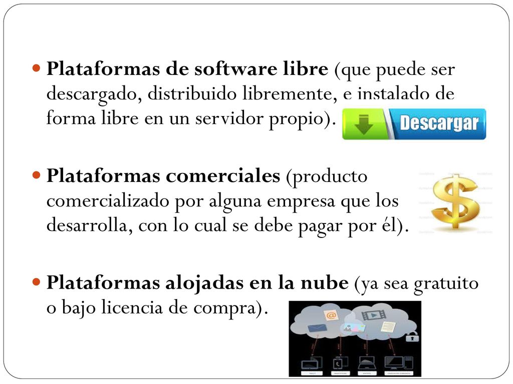 Plataformas de software libre (que puede ser descargado, distribuido libremente, e instalado de forma libre en un servidor propio).