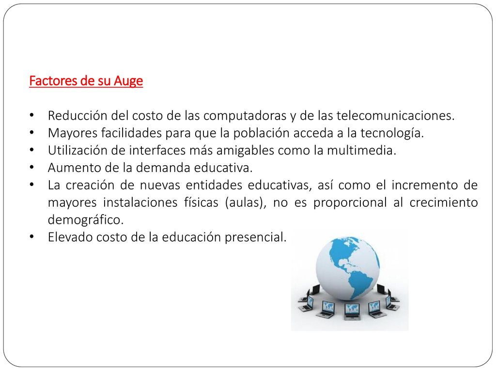 Factores de su Auge Reducción del costo de las computadoras y de las telecomunicaciones.