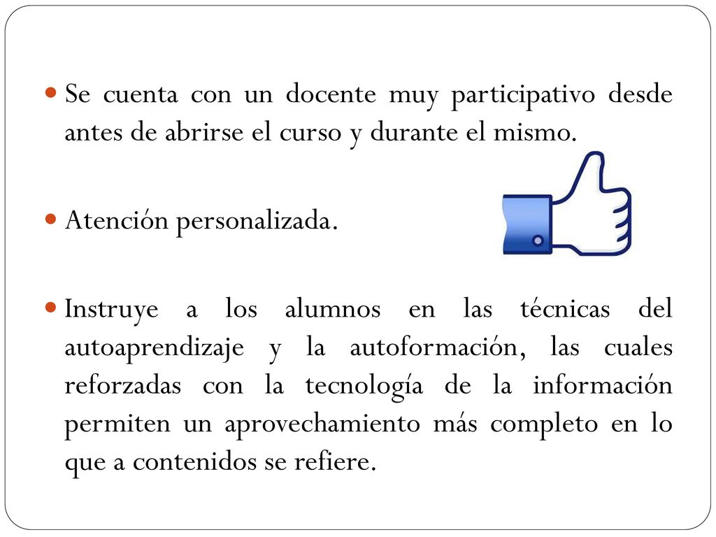 Se cuenta con un docente muy participativo desde antes de abrirse el curso y durante el mismo.