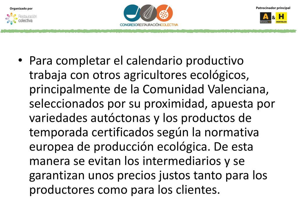 Para completar el calendario productivo trabaja con otros agricultores ecológicos, principalmente de la Comunidad Valenciana, seleccionados por su proximidad, apuesta por variedades autóctonas y los productos de temporada certificados según la normativa europea de producción ecológica.