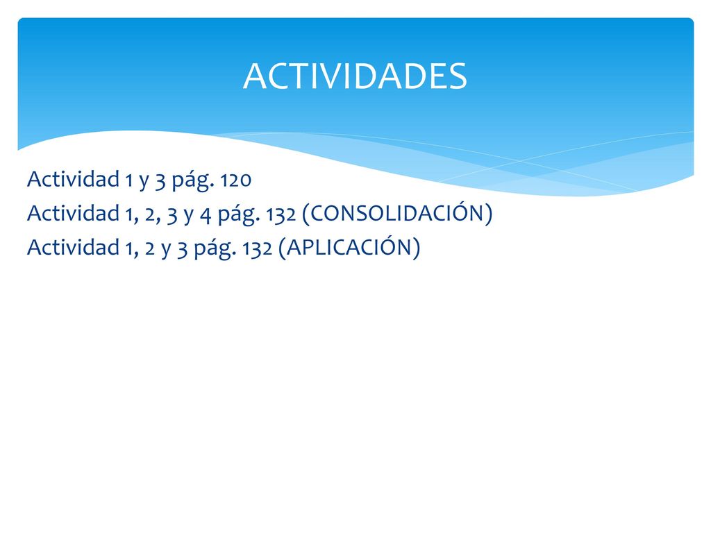 ACTIVIDADES Actividad 1 y 3 pág. 120 Actividad 1, 2, 3 y 4 pág.