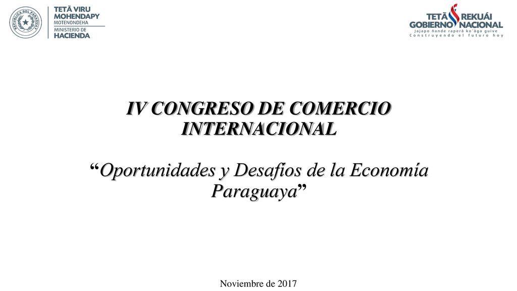 IV CONGRESO DE COMERCIO INTERNACIONAL Oportunidades y Desafíos de la Economía Paraguaya