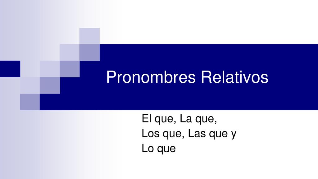 El que, La que, Los que, Las que y Lo que