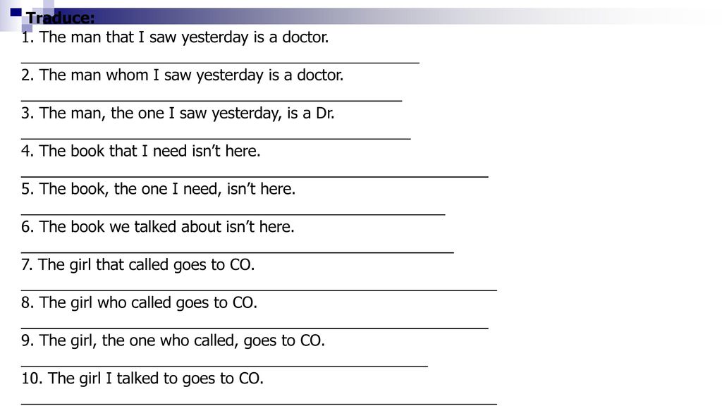 Traduce: 1. The man that I saw yesterday is a doctor. ______________________________________________.