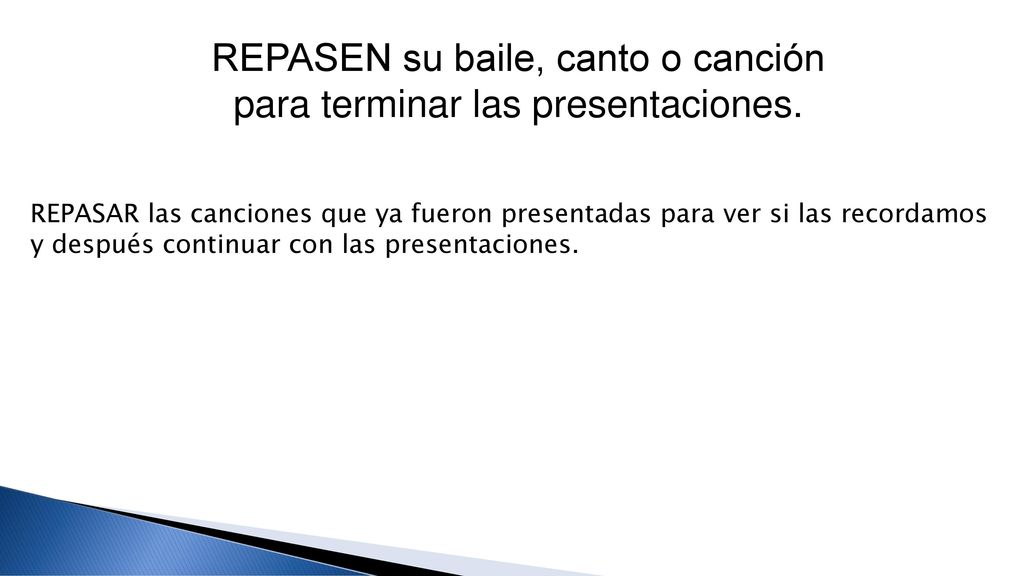 REPASEN su baile, canto o canción para terminar las presentaciones.