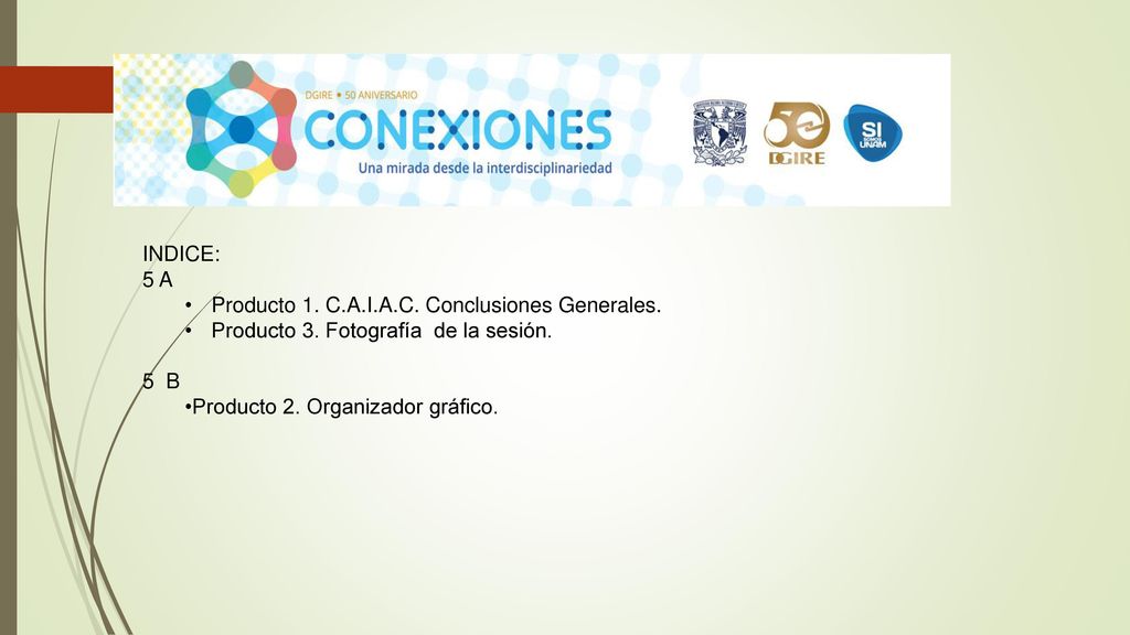 INDICE: 5 A. Producto 1. C.A.I.A.C. Conclusiones Generales. Producto 3. Fotografía de la sesión.