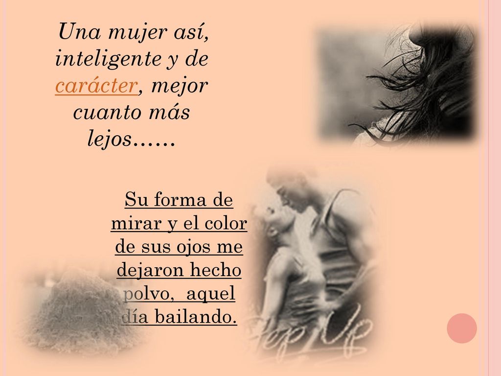 Una mujer así, inteligente y de carácter, mejor cuanto más lejos……