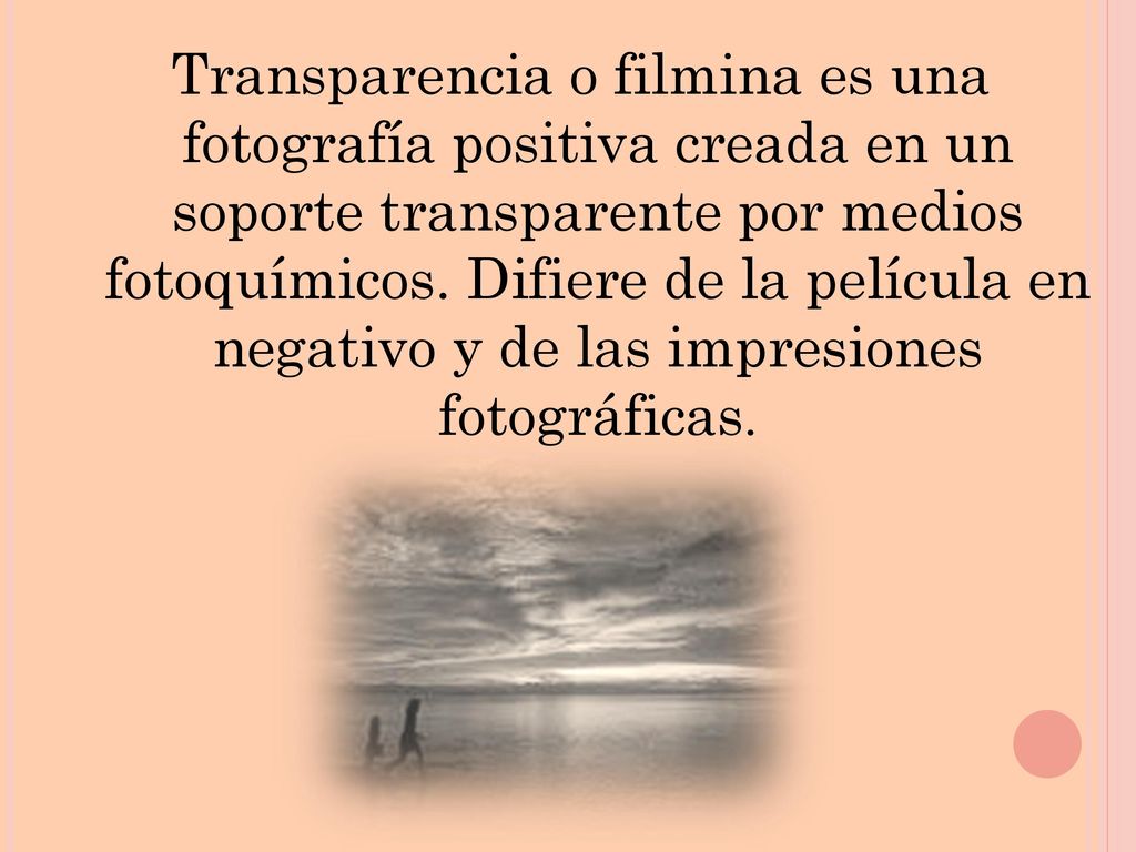 Transparencia o filmina es una fotografía positiva creada en un soporte transparente por medios fotoquímicos.