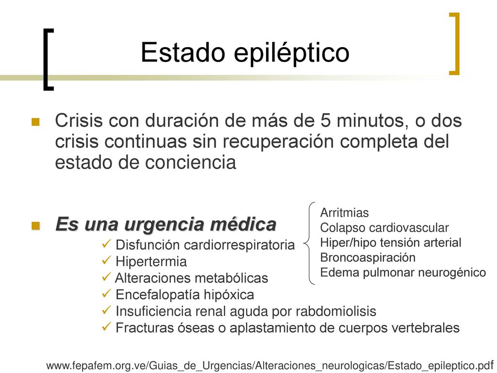 Estado epiléptico Crisis con duración de más de 5 minutos, o dos crisis continuas sin recuperación completa del estado de conciencia.