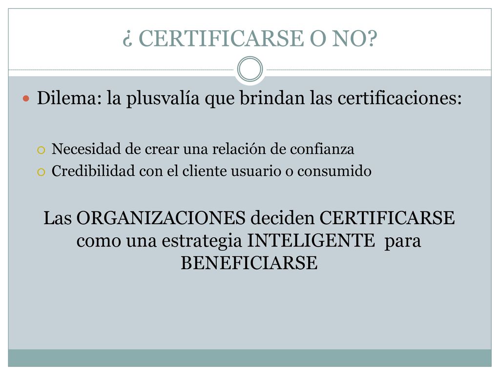¿ CERTIFICARSE O NO Dilema: la plusvalía que brindan las certificaciones: Necesidad de crear una relación de confianza.