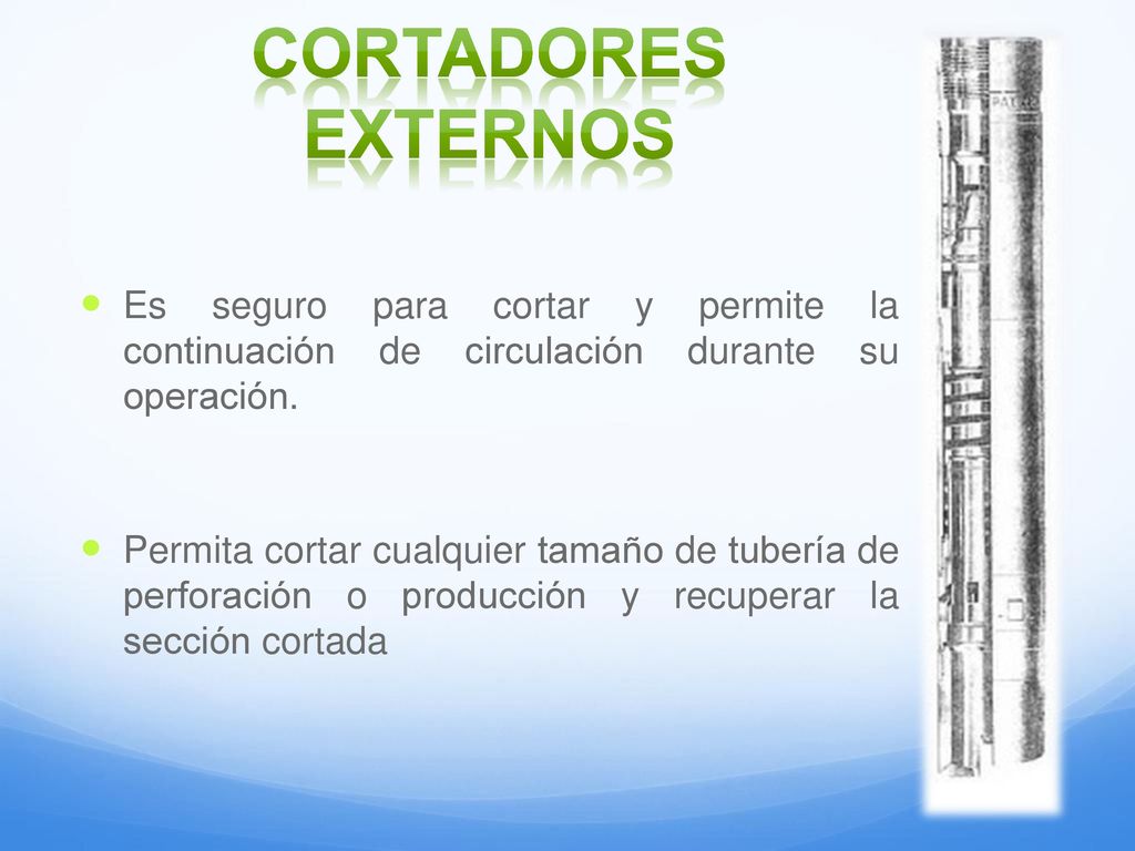 Cortadores externos Es seguro para cortar y permite la continuación de circulación durante su operación.