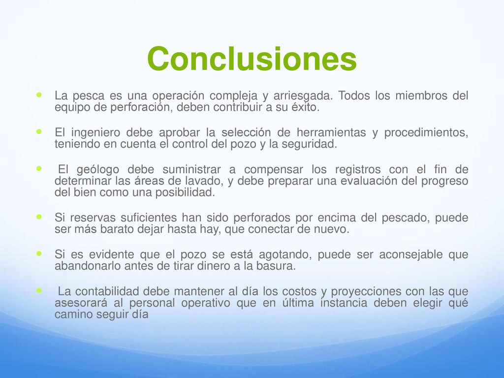 Conclusiones La pesca es una operación compleja y arriesgada. Todos los miembros del equipo de perforación, deben contribuir a su éxito.