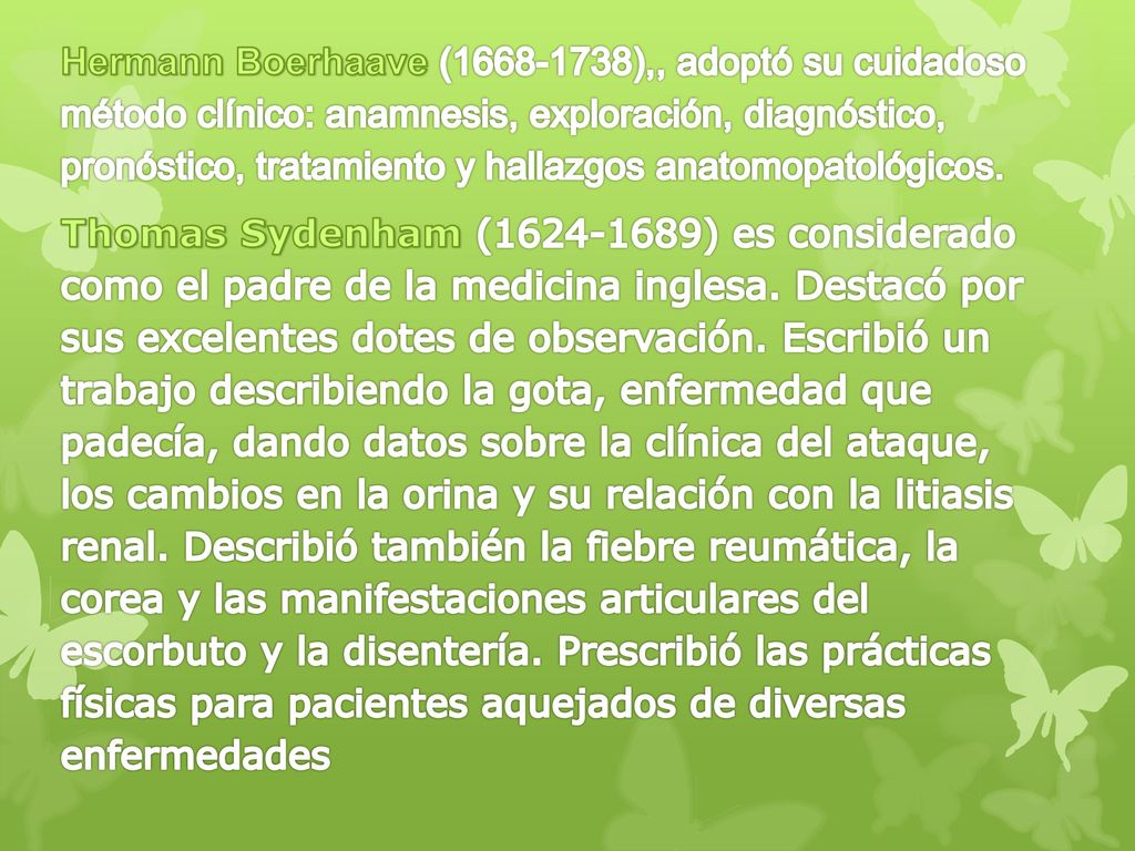 Hermann Boerhaave ( ),, adoptó su cuidadoso método clínico: anamnesis, exploración, diagnóstico, pronóstico, tratamiento y hallazgos anatomopatológicos.