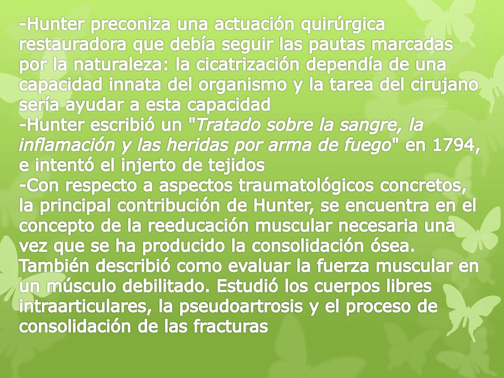 -Hunter preconiza una actuación quirúrgica restauradora que debía seguir las pautas marcadas por la naturaleza: la cicatrización dependía de una capacidad innata del organismo y la tarea del cirujano sería ayudar a esta capacidad