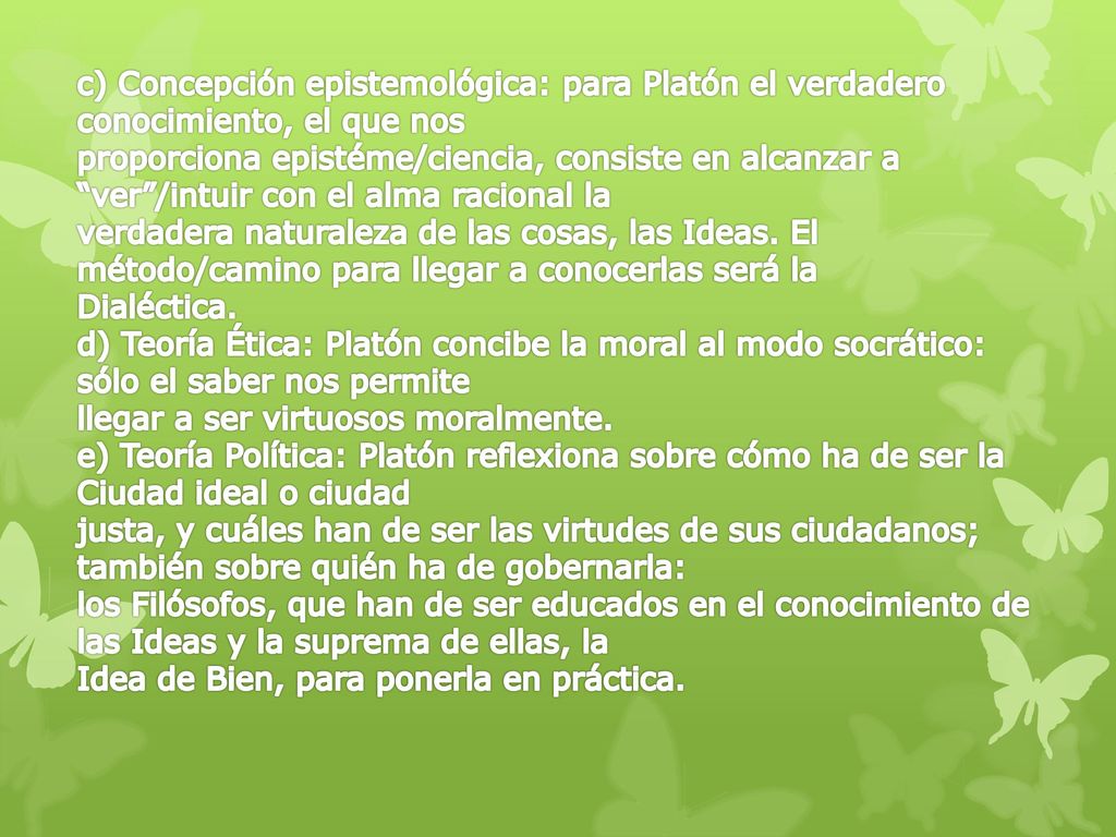 c) Concepción epistemológica: para Platón el verdadero conocimiento, el que nos