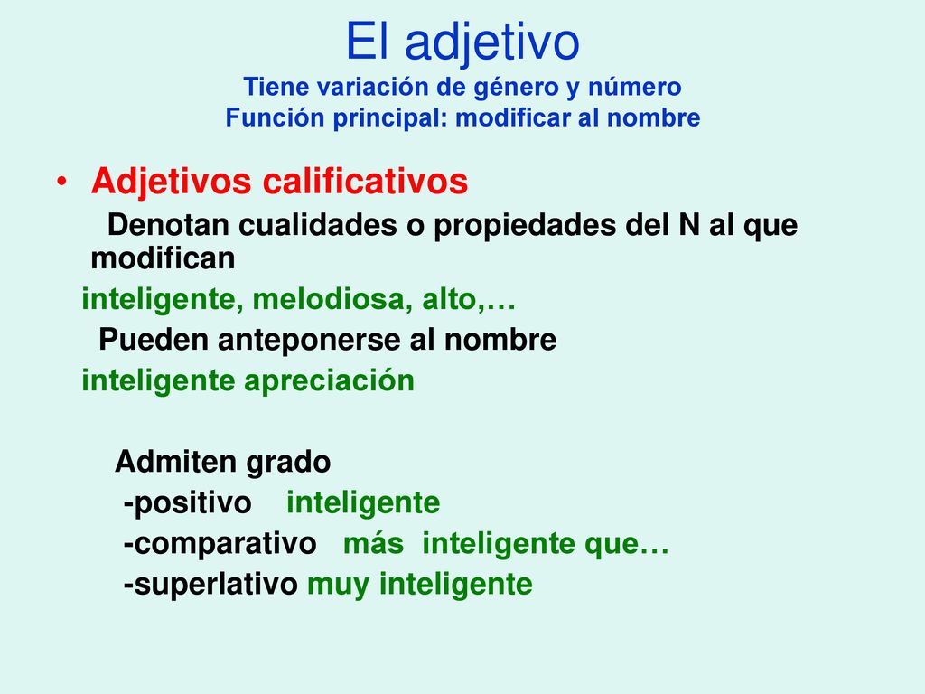 El adjetivo Tiene variación de género y número Función principal: modificar al nombre