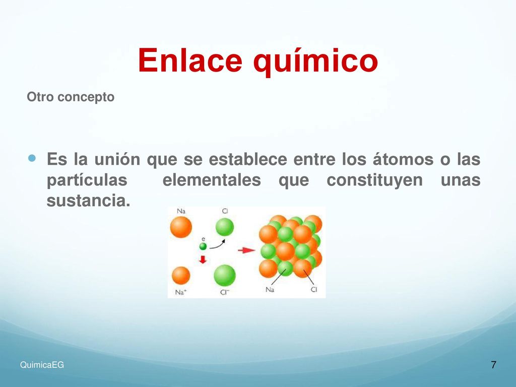 Enlace químico Otro concepto. Es la unión que se establece entre los átomos o las partículas elementales que constituyen unas sustancia.