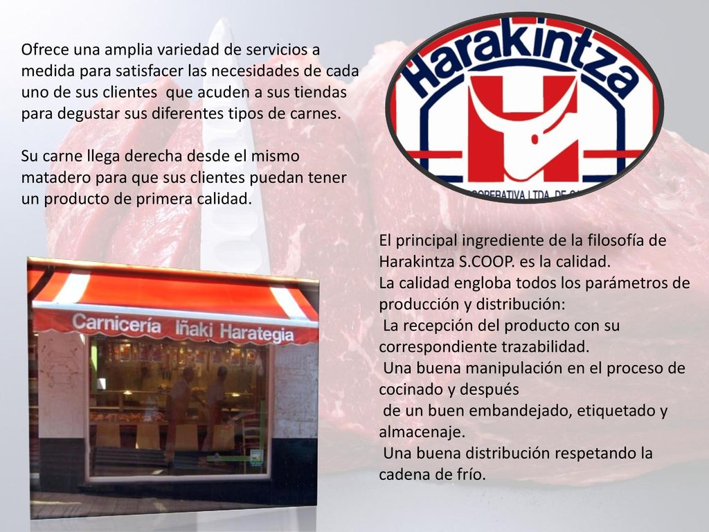 Ofrece una amplia variedad de servicios a medida para satisfacer las necesidades de cada uno de sus clientes que acuden a sus tiendas para degustar sus diferentes tipos de carnes.