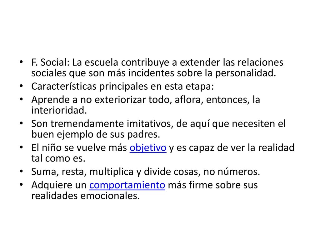 F. Social: La escuela contribuye a extender las relaciones sociales que son más incidentes sobre la personalidad.
