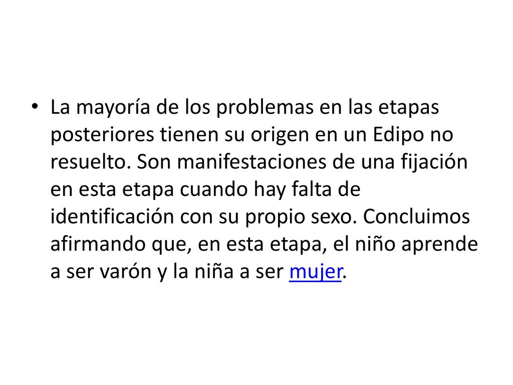La mayoría de los problemas en las etapas posteriores tienen su origen en un Edipo no resuelto.