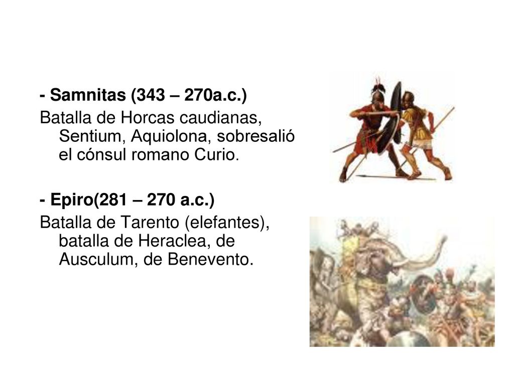 - Samnitas (343 – 270a.c.) Batalla de Horcas caudianas, Sentium, Aquiolona, sobresalió el cónsul romano Curio.