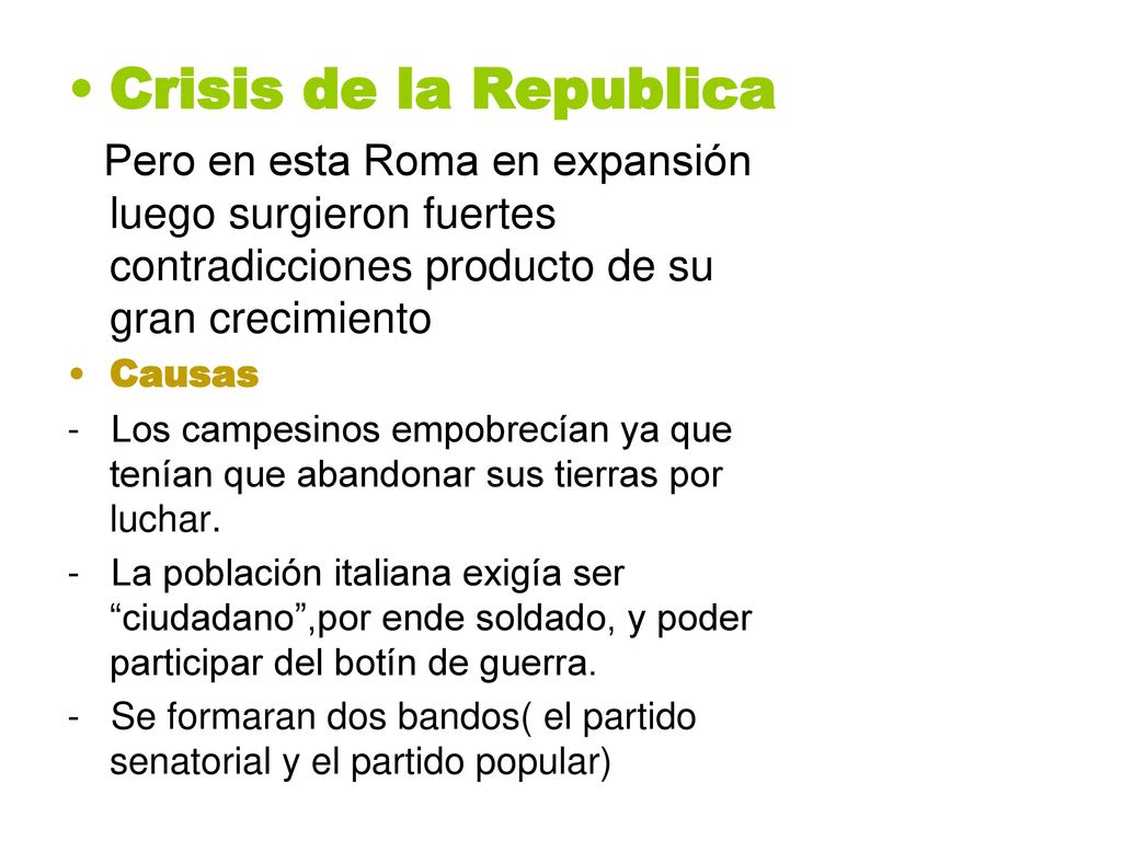Crisis de la Republica Pero en esta Roma en expansión luego surgieron fuertes contradicciones producto de su gran crecimiento.