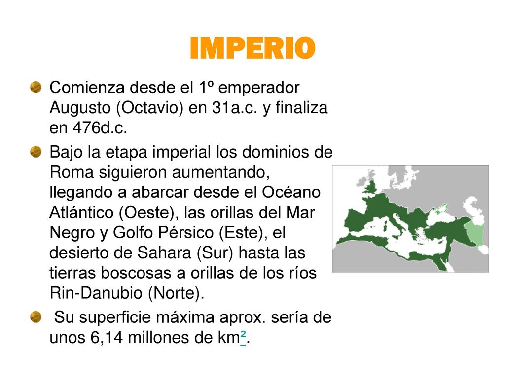 IMPERIO Comienza desde el 1º emperador Augusto (Octavio) en 31a.c. y finaliza en 476d.c.