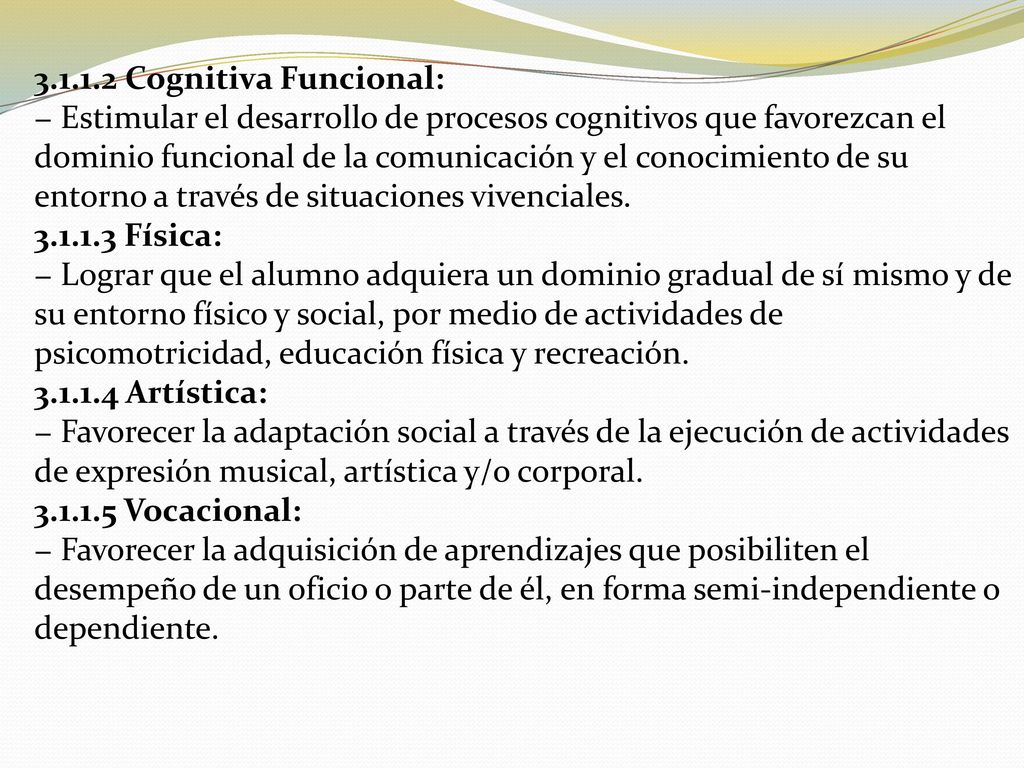 Cognitiva Funcional: − Estimular el desarrollo de procesos cognitivos que favorezcan el.