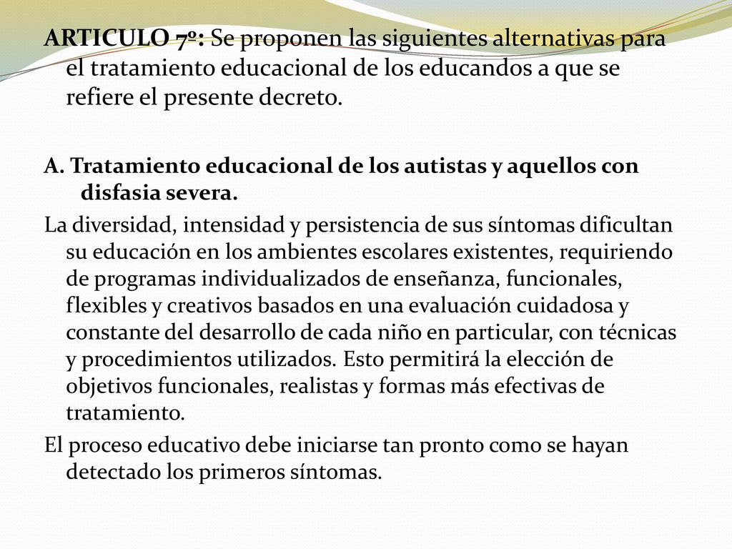 ARTICULO 7º: Se proponen las siguientes alternativas para el tratamiento educacional de los educandos a que se refiere el presente decreto.