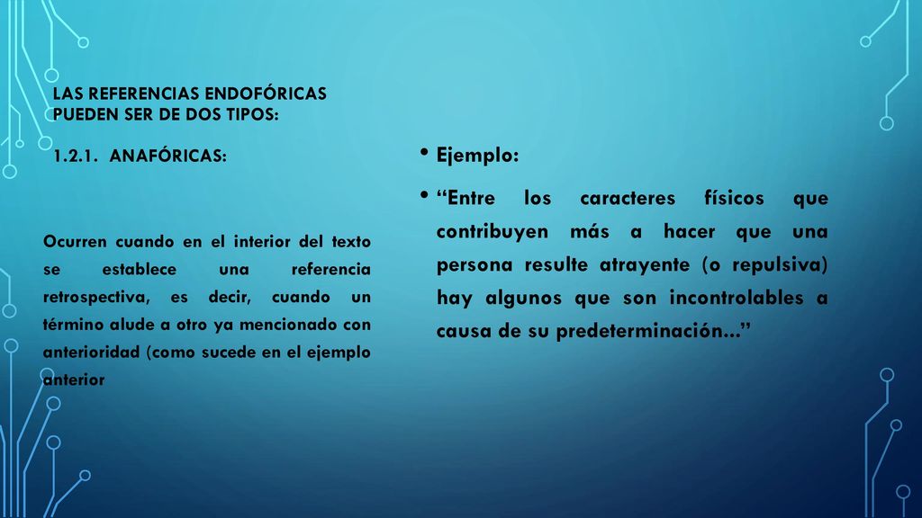 Las referencias endofóricas pueden ser de dos tipos: