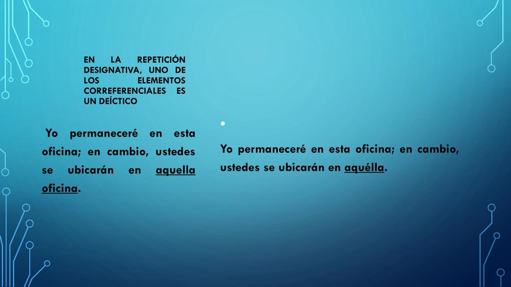En la repetición designativa, uno de los elementos correferenciales es un deíctico