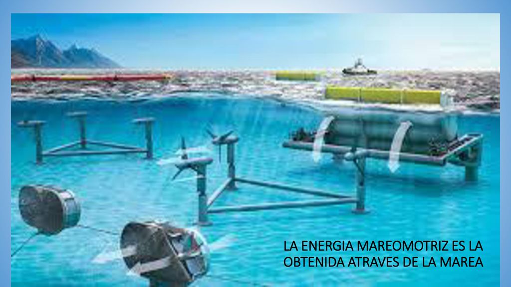 LA ENERGIA MAREOMOTRIZ ES LA OBTENIDA ATRAVES DE LA MAREA
