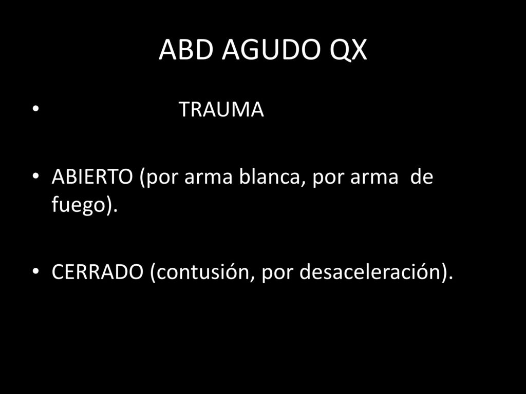 ABD AGUDO QX TRAUMA ABIERTO (por arma blanca, por arma de fuego).