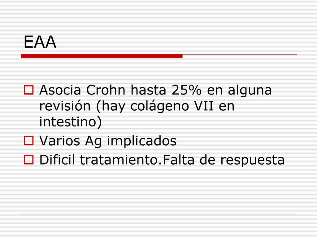 EAA Asocia Crohn hasta 25% en alguna revisión (hay colágeno VII en intestino) Varios Ag implicados.