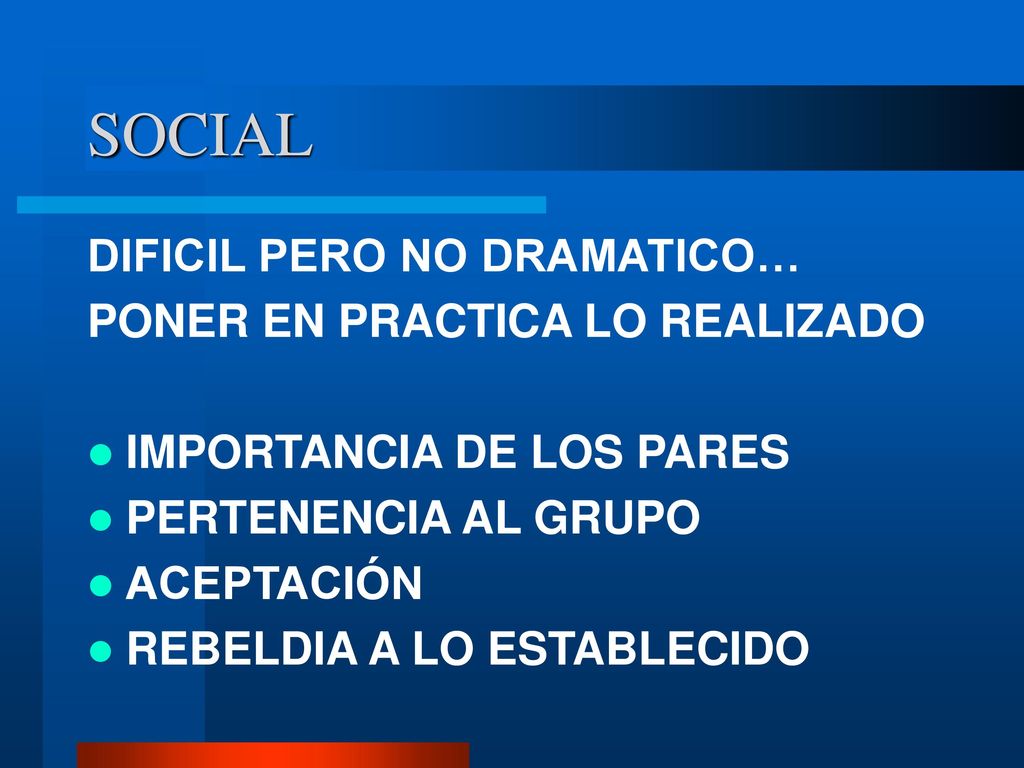 SOCIAL DIFICIL PERO NO DRAMATICO… PONER EN PRACTICA LO REALIZADO
