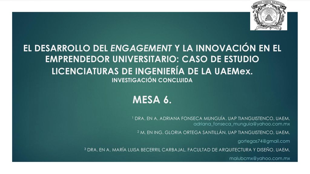 EL DESARROLLO DEL ENGAGEMENT Y LA INNOVACIÓN EN EL EMPRENDEDOR UNIVERSITARIO: CASO DE ESTUDIO LICENCIATURAS DE INGENIERÍA DE LA UAEMex. INVESTIGACIÓN CONCLUIDA MESA 6.