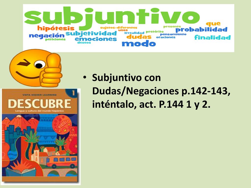 Intro. al Subjuntivo Subjuntivo con Dudas/Negaciones p , inténtalo, act. P y 2.